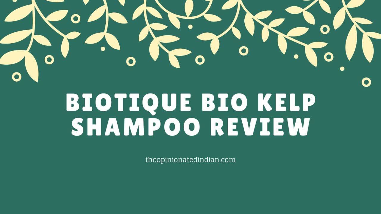 Biotique Bio Kelp Shampoo Review