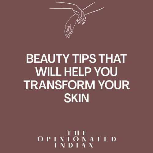 Beauty Tips That Will Help You Transform Your Skin: