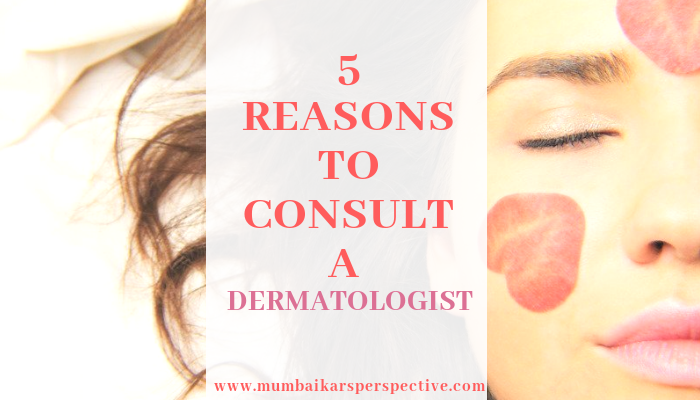 5 Reasons Why You Should Consult A Dermatologist
