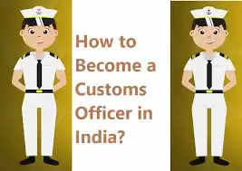 How do I become a customs officer in India? 