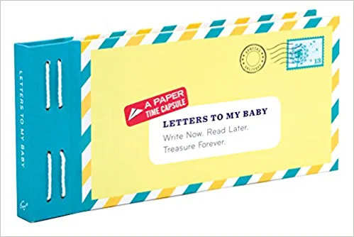 Letters To My Baby: Write Now. Read Later. Treasure Forever.