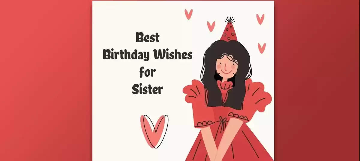 Top 30 Birthday Wishes For Your Sister To Make Her Feel Special