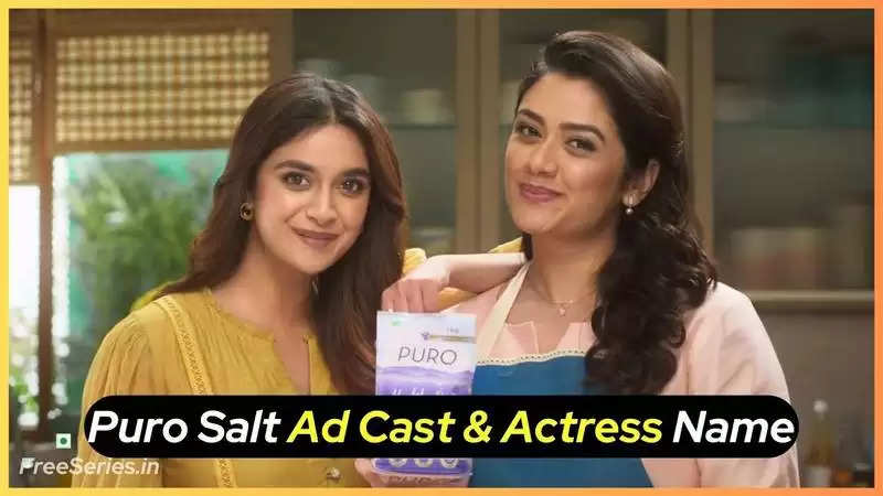 Puro Salt Ad Cast, Actress Name, Photos In 2024