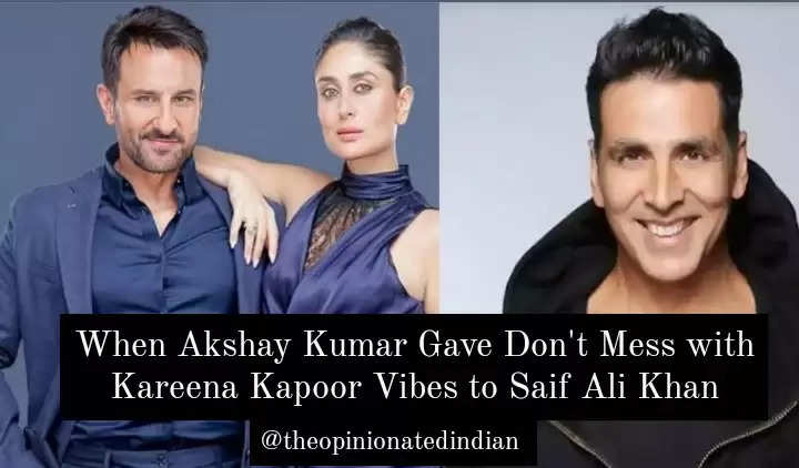 When Akshay Kumar Gave Don't Mess with Kareena Kapoor Vibes to Saif Ali Khan