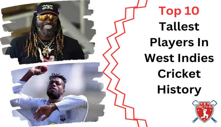 Top 10 Tallest Players In the West Indies Cricket Team