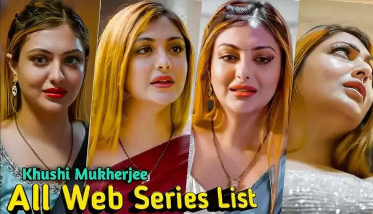 Top 10 Khushi Mukherjee Web Series Till 2025