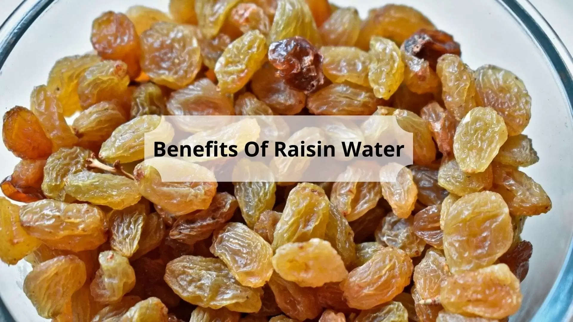 Health Benefits Of Raisin Water