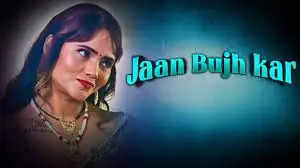  Jaan Bujh Kar Web Series 