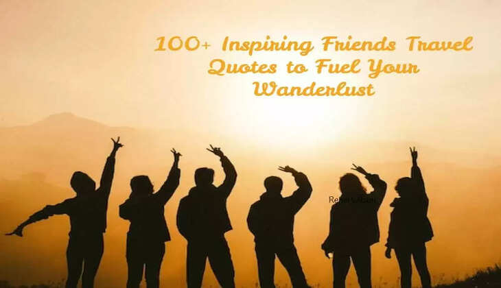 Top 10 Inspiring Friends Travel Quotes to Fuel Your Wanderlust