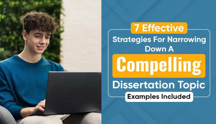 7 Effective Strategies for Narrowing Down a Compelling Dissertation Topic – Examples Included