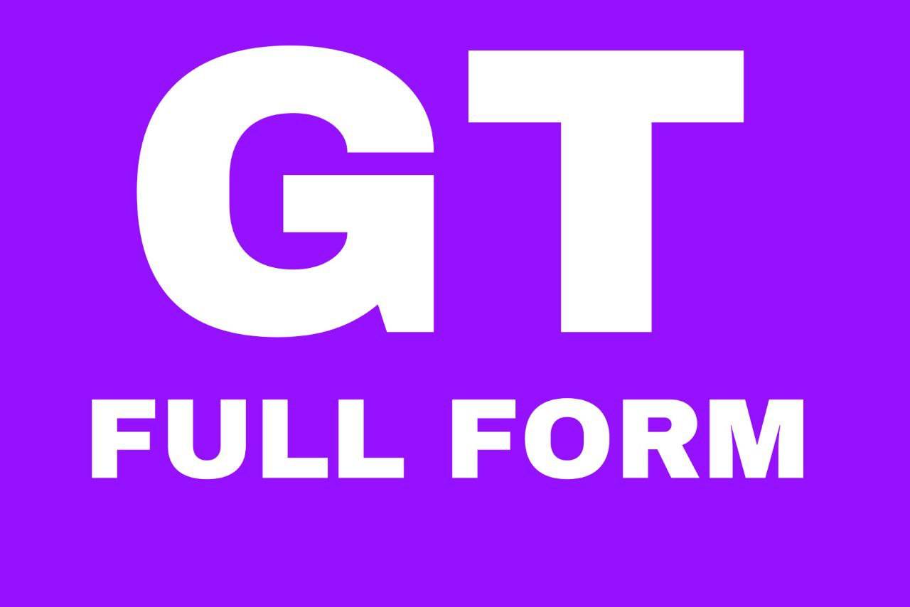 what-is-the-full-form-of-gt-read-to-find-out