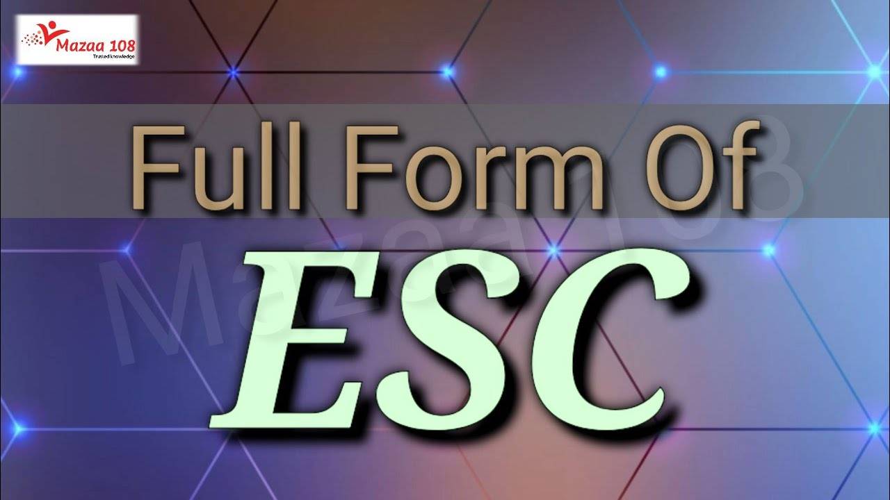 what-is-the-full-form-of-esc-read-to-find-out