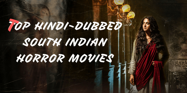 Top 10 South Indian Horror Movies Dubbed In Hindi Till 2022
