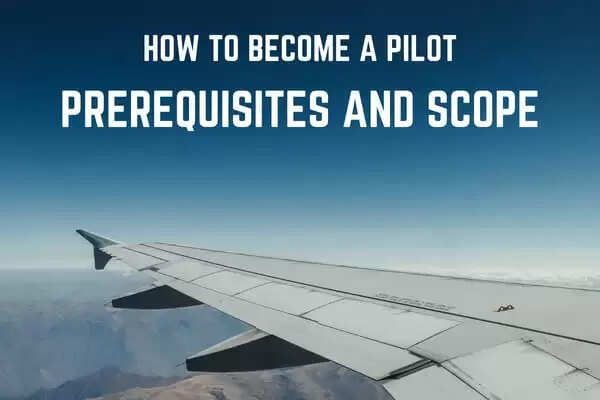 How to Become a Pilot: Prerequisites and Scope