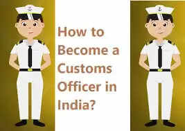 How do I become a customs officer in India?
