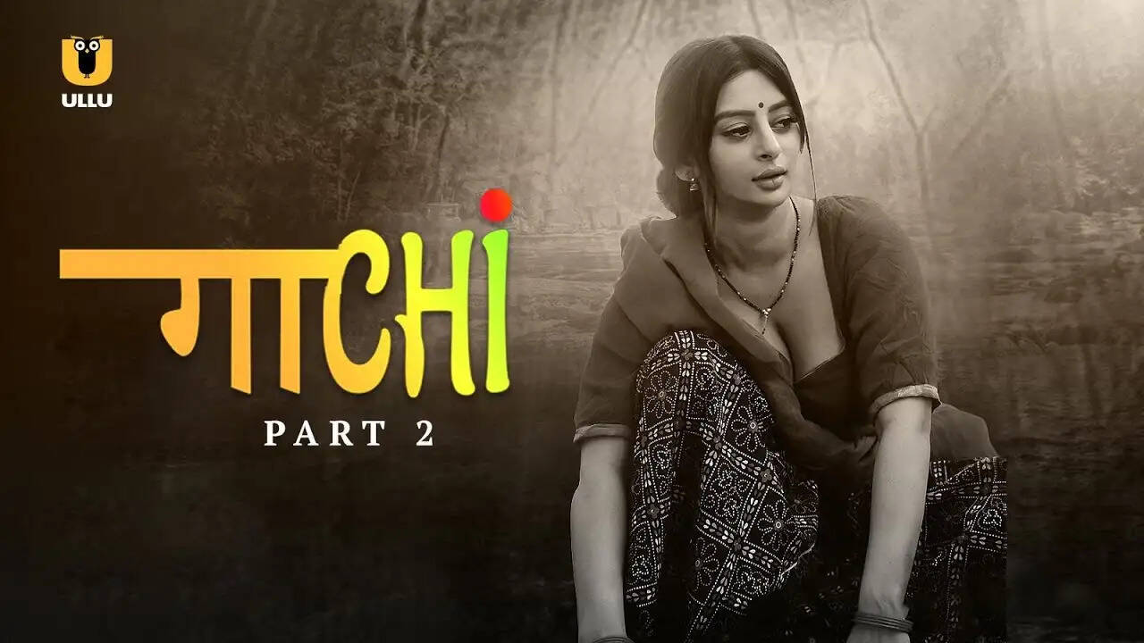 Gaachi (Ullu) Web Series Cast, Actors, Roles, Release Date