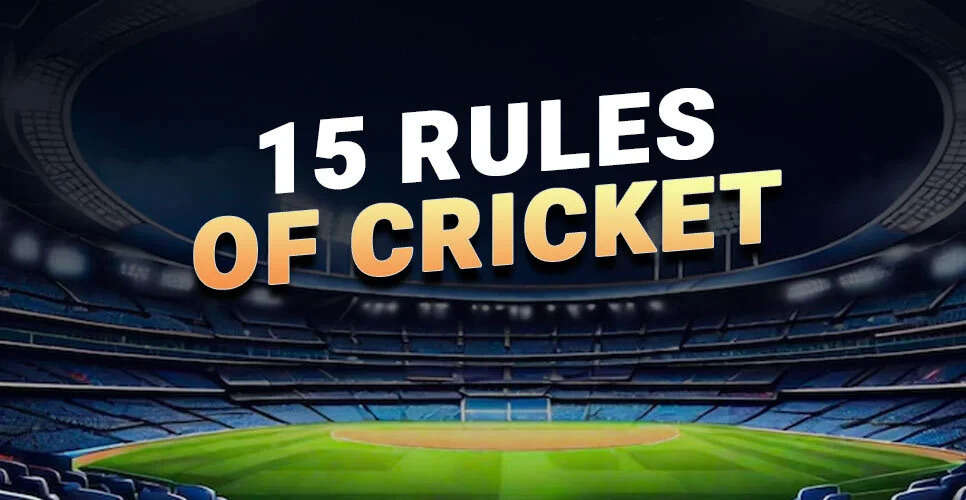 Know About The 15 Rules Of Cricket