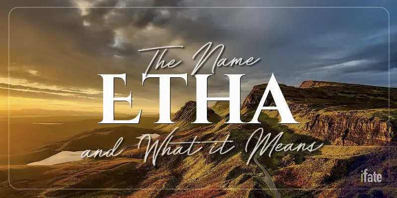Know The Meaning Of The Name Etha