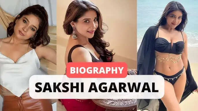 Sakshi Agarwal Biography, Age, Height, Career, Net Worth, Relationship