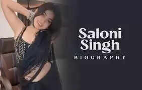 Saloni Singh Biography, Wiki, Age, Income, Net Worth In 2025