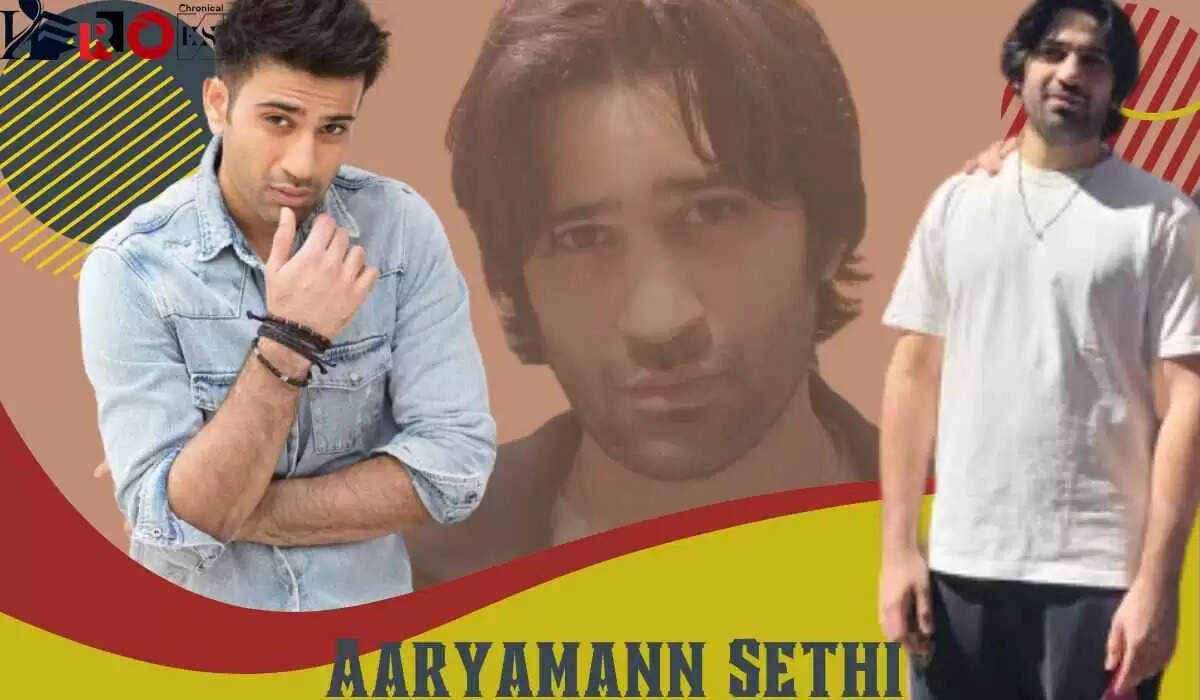 Aaryamann Sethi Age, Biography, Career, Family In 2025-2026