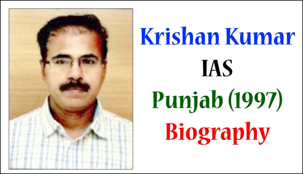 Krishan Kumar IAS Punjab Biography: Wife, Age, Current Posting, Batch, Cadre, Family In 2025