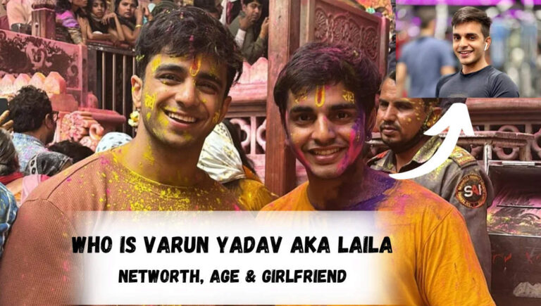 Varun Yadav Laila Age, Biography, Girlfriend, Family, Net Worth In 2026