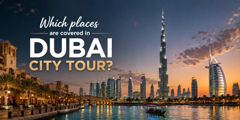 Which Places are Covered in Dubai City Tour